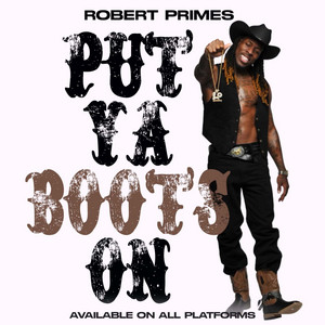 Robert Primes Pt - Put Ya Boots On