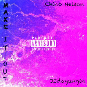 Chino nelson - Make It Out (feat. J3dayungin)