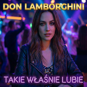 Don Lamborghini - TAKIE WŁAŚNIE LUBIĘ
