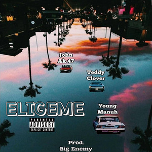 ELIGEME by Teddy Clover, John Ak 47, Young Manuh