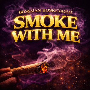 Smoke WITH Me by Bossman Boskeyacht