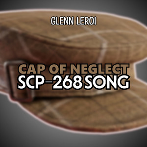 Cap of Neglect (Scp-268 Song) by Glenn Leroi