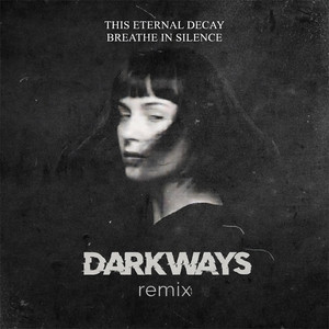 Breathe in Silence - Darkways Remix by This Eternal Decay, Darkways