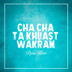 Raza Khan - Cha Cha ta Khuast Wakram