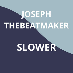 SLOWER by JOSEPH THEBEATMAKER