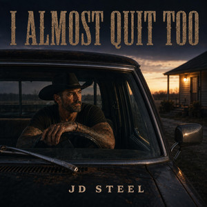 I Almost Quit Too by JD Steel