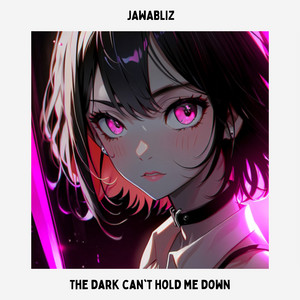 The Dark Can't Hold Me Down by JAWABLIZ