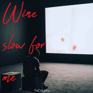 Wine Slow for Me by FaCeLeXx