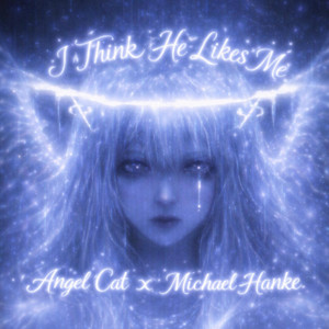 I Think He Likes Me by Angel Cat, Michael Hanke