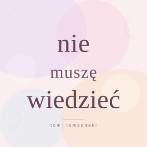 Nie muszę wiedzieć by Tomi Tomsoneki