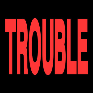 TROUBLE by RICH PEA$E