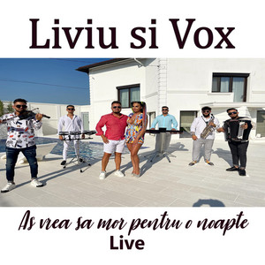 Liviu Si Vox - As vrea sa mor pentru o noapte (Live)