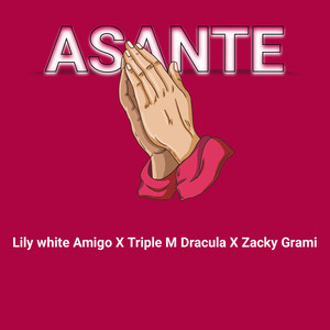 Triple M Dracula, lily white amigo & Zacky Grami - ASANTE