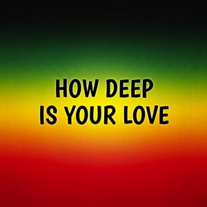 How Deep Is Your Love (Reggae Version)