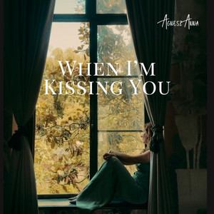 When I'm Kissing You by Agnesz Anna