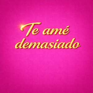 te ame demasiado by Mateo Del Corazon