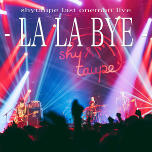 部屋 - shytaupe last oneman live - LA LA BYE - by shytaupe