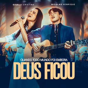 Quando todo mundo foi embora Deus ficou by Nícolas Henrique, Giselli Cristina
