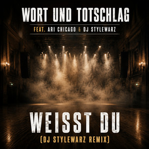 Weisst Du - DJ Stylewarz Remix by Wort und Totschlag, Ari Chicago, DJ Stylewarz