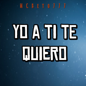 Yo a ti te quiero by MCBeto777