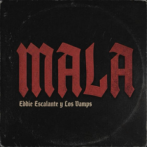 MALA by Eddie Escalante, Los Vamps
