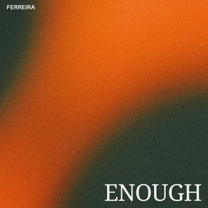 Enough by Ferreira
