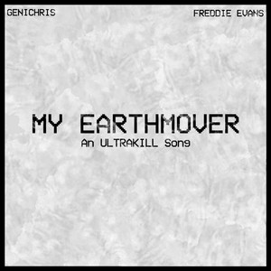 My Earthmover (ULTRAKILL) by Genichris, Freddie Evans