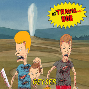 Geyser by Travis and Bob