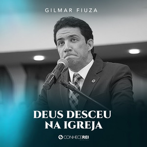 Gilmar Fiuza - Deus Desceu na Igreja, Pt. 3