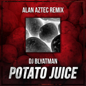 Potato Juice - Alan Aztec Remix by DJ Blyatman, Alan Aztec