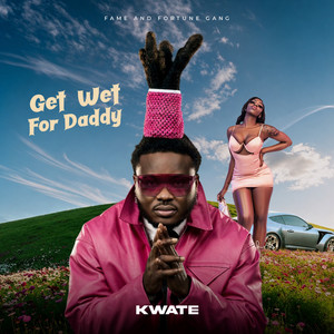 Get Wet 4 Daddy by Kwate