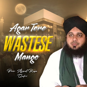 Peer Ajmal Raza Qadri - Agar Tere Waste Se Mango