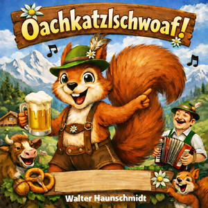 Walter Haunschmidt - Oachkatzlschwoaf
