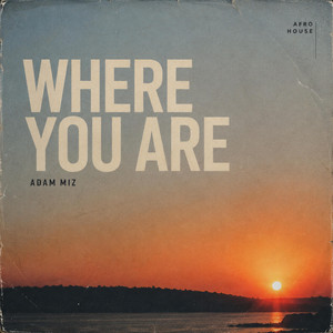 Where You Are by Adam Miz