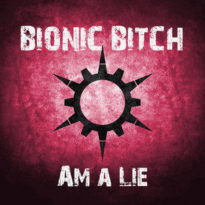 Am a Lie by Bionic Bitch
