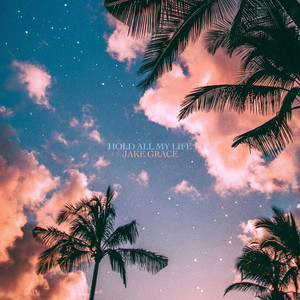 Hold All My Life by Jake Grace
