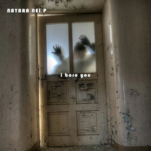 NAYARA NEI P - I Bore You