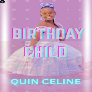 QUIN CELINE - BIRTHDAY CHILD