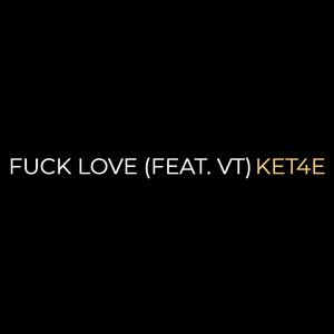 Fuck Love by KET4E, VT