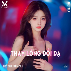 Hồ Gia Khánh & VM - Thay Lòng Đổi Dạ (Remix)