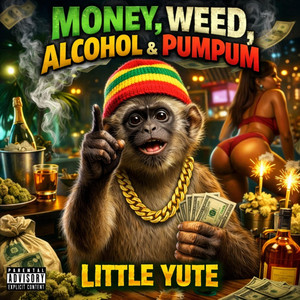 Money,Weed, Alcohol & Pumpum by Little Yute