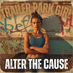 Trailer Park Girl by Alter The Cause, Pepper Stevens