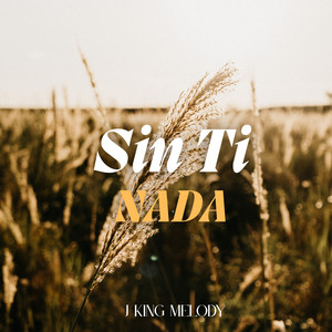 Sin Ti Nada by J King Melody
