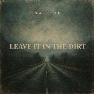 Leave It in the Dirt by Nate ON