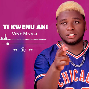 Viny Mkali - Ti Kwenu Aki