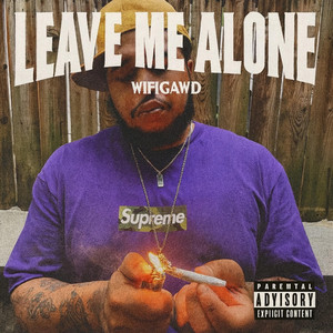 Leave Me Alone - Single by WiFiGawd | Spotify