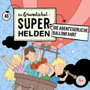 Folge 48: Die abenteuerliche Ballonfahrt (Teil 8) by Die Grundschul-Superhelden
