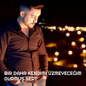 Durmuş Sert - Bir Daha Kendimi Üzmeyeceğim