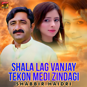 Shabbir Haidri - Shala Lag Vanjay Tekon Medi Zindagi