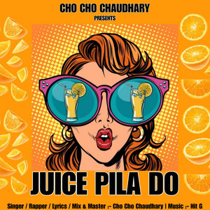 Cho Cho Chaudhary - Juice Pila Do